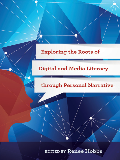 Title details for Exploring the Roots of Digital and Media Literacy through Personal Narrative by Renee Hobbs - Available